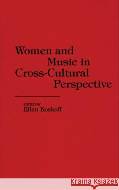 Women and Music in Cross-Cultural Perspective Ellen Koskoff Ellen Koskoff 9780313243141 Greenwood Press - książka