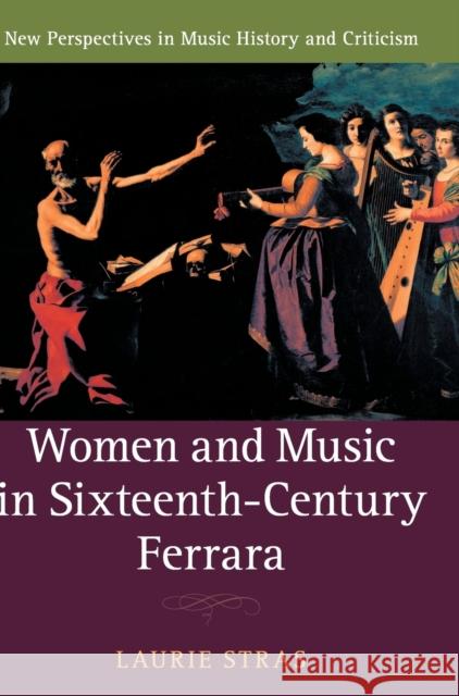 Women and Music in Sixteenth-Century Ferrara Laurie Stras 9781107154070 Cambridge University Press - książka