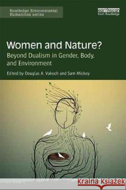 Women and Nature?: Beyond Dualism in Gender, Body, and Environment Douglas A. Vakoch Sam Mickey 9781138053427 Routledge - książka