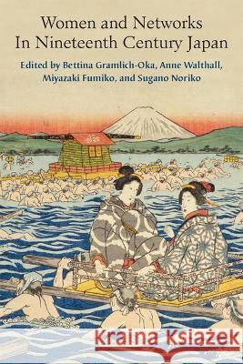 Women and Networks in Nineteenth-Century Japan: Volume 90 Gramlich-Oka, Bettina 9780472054695 University of Michigan Press - książka