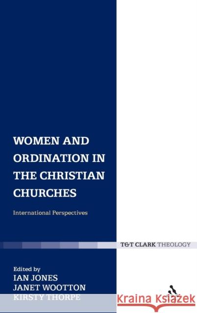 Women and Ordination in the Christian Churches Jones, Ian 9780567031549 T & T Clark International - książka