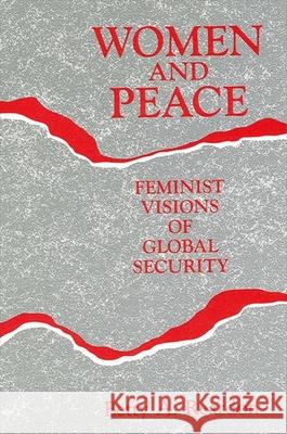 Women and Peace: Feminist Visions of Global Security Betty Reardon 9780791414002 State University of New York Press - książka