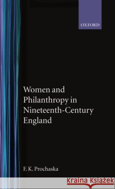 Women and Philanthropy in 19th Century England Prochaska, F. K. 9780198226277 Oxford University Press - książka