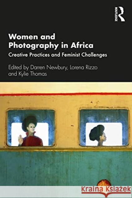 Women and Photography in Africa: Creative Practices and Feminist Challenges Darren Newbury Lorena Rizzo Kylie Thomas 9781350136564 Routledge - książka