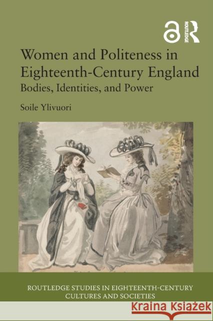 Women and Politeness in Eighteenth-Century England: Bodies, Identities, and Power Soile Ylivuori 9780367584252 Routledge - książka