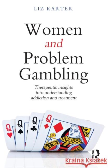 Women and Problem Gambling: Therapeutic Insights Into Understanding Addiction and Treatment Karter, Liz 9780415686372  - książka