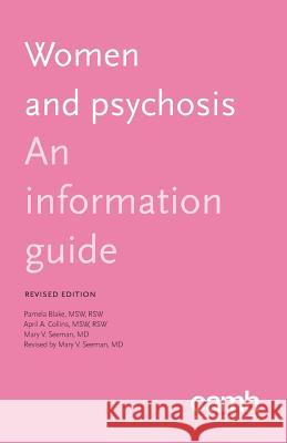 Women and Psychosis: An Information Guide Pamela Blake April a. Collins Mary V. Seeman 9781770526358 Centre for Addiction and Mental Health - książka