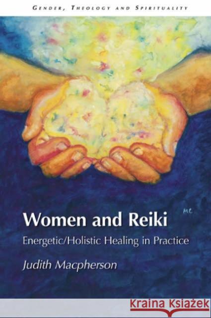 Women and Reiki: Energetic/Holistic Healing in Practice MacPherson, Judith 9781845531546 Equinox Publishing - książka