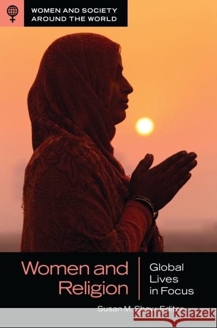 Women and Religion: Global Lives in Focus Susan M. Shaw 9781440871962 ABC-CLIO - książka