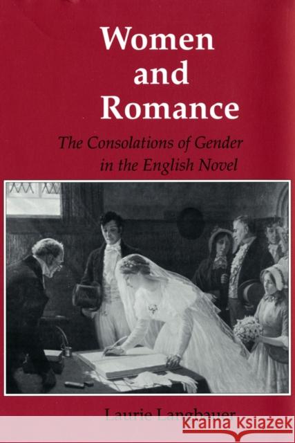 Women and Romance: The Consolations of Gender in the English Novel Laurie Langbauer 9780801424212 Cornell University Press - książka