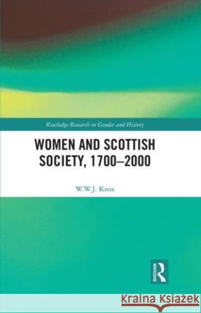 Women and Scottish Society, 1700–2000 W. W. J. Knox 9780367700102 Routledge - książka