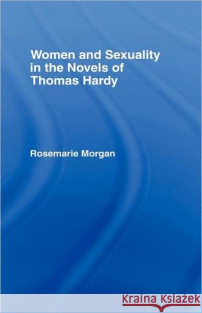 Women and Sexuality in the Novels of Thomas Hardy Rosemarie Morgan Rosemarie Morgan Rosemarie Morgan 9780415002684 Taylor & Francis - książka