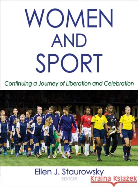 Women and Sport: Continuing a Journey of Liberation and Celebration Staurowsky, Ellen J. 9781450417594 Human Kinetics Publishers - książka