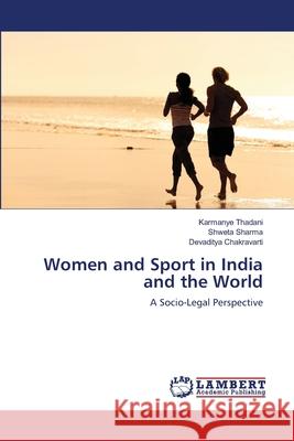 Women and Sport in India and the World Karmanye Thadani Shweta Sharma Devaditya Chakravarti 9783659105913 LAP Lambert Academic Publishing - książka