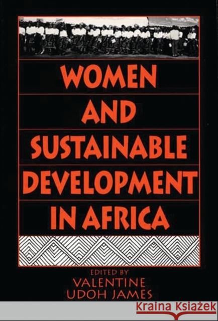 Women and Sustainable Development in Africa Valentine Udoh James 9780275953089 Praeger Publishers - książka