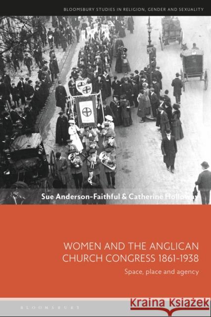 Women and the Anglican Church Congress 1861-1938: Space, Place and Agency Anderson-Faithful, Sue 9781350324183 Bloomsbury Publishing PLC - książka