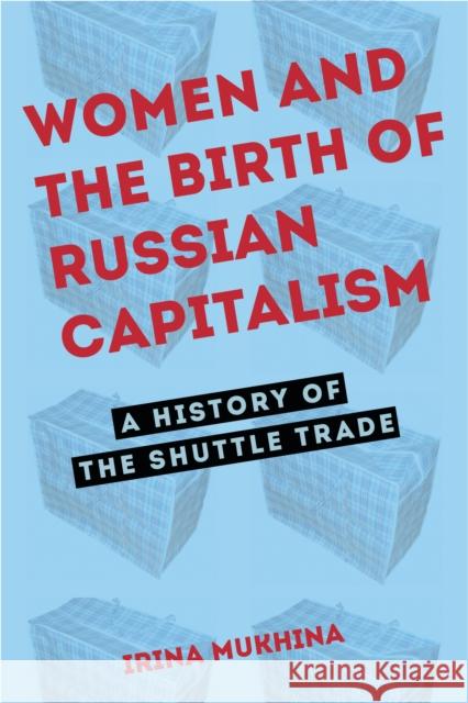 Women and the Birth of Russian Capitalism Mukhina, Irina 9780875804804 John Wiley & Sons - książka