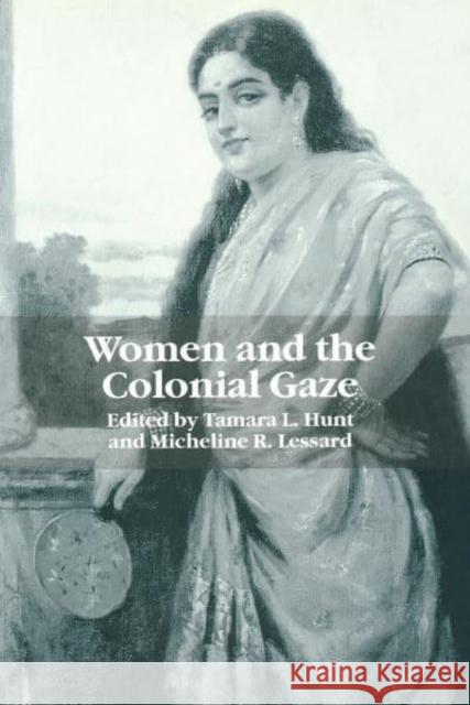 Women and the Colonial Gaze Tamara L. Hunt Micheline R. Lessard 9780814736470 New York University Press - książka