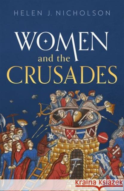 Women and the Crusades Helen J. (Professor of Medieval History, Professor of Medieval History, Cardiff University) Nicholson 9780198806721 Oxford University Press - książka