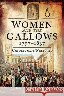Women and the Gallows 1797-1837: Unfortunate Wretches Naomi Clifford 9781473863347 Pen & Sword Books - książka