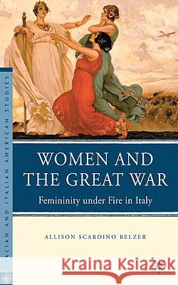 Women and the Great War: Femininity Under Fire in Italy Belzer, A. 9780230100404 Palgrave MacMillan - książka