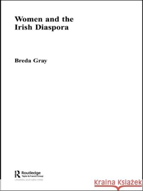 Women and the Irish Diaspora Breda Gray 9780415260015 Routledge - książka