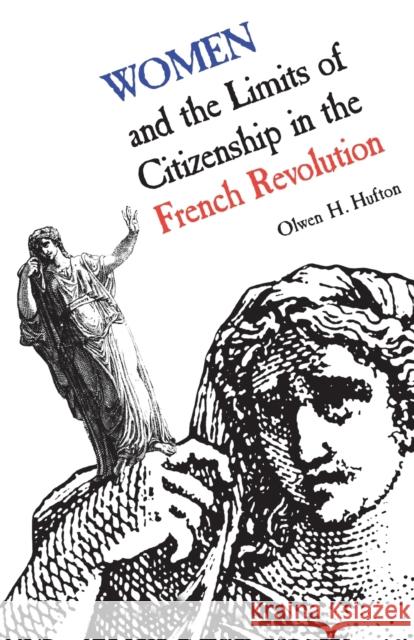 Women and the Limits of Citizenship in the French Revolution: (Revised) Hufton, Olwen 9780802068378 University of Toronto Press - książka