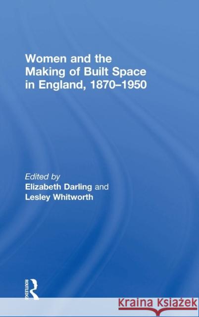 Women and the Making of Built Space in England, 1870-1950  9780754651857 Ashgate Publishing Limited - książka