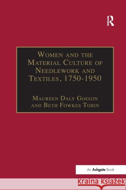 Women and the Material Culture of Needlework and Textiles, 1750-1950 Maureen Daly Goggin Beth Fowkes Tobin 9781138265820 Routledge - książka