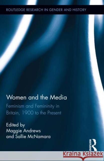 Women and the Media: Feminism and Femininity in Britain, 1900 to the Present Andrews, Maggie 9780415660365 Routledge - książka