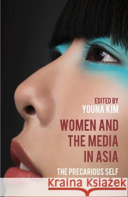 Women and the Media in Asia: The Precarious Self Kim, Y. 9780230292727 Palgrave MacMillan - książka