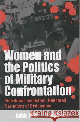 Women and the Politics of Military Confrontation: Palestinian and Israeli Gendered Narratives of Dislocation Abdo   9781571814982 Berghahn Books - książka