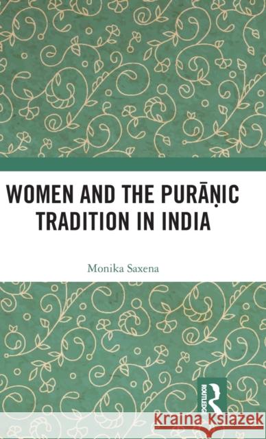 Women and the Puranic Tradition in India Monika Saxena 9781138286412 Routledge - książka