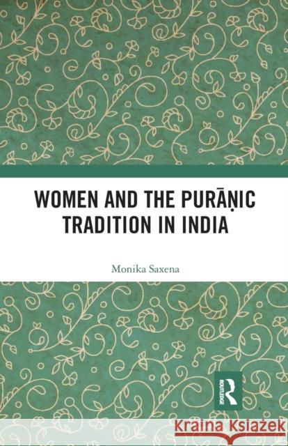 Women and the Purāṇic Tradition in India Saxena, Monika 9780367479497 Routledge Chapman & Hall - książka