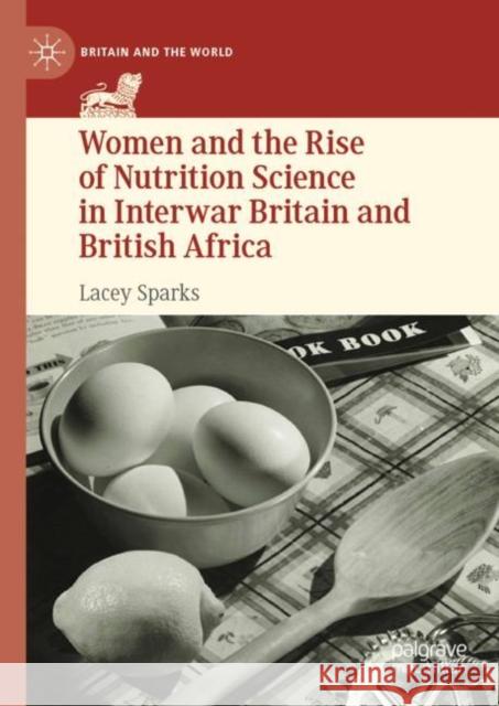 Women and the Rise of Nutrition Science in Interwar Britain and British Africa Lacey Sparks 9783031235207 Palgrave MacMillan - książka