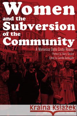 Women and the Subversion of the Community: A Mariarosa Dalla Costa Reader Mariarosa Dall Camille Barbagallo Harry Cleaver 9781629635705 PM Press - książka