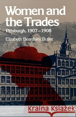 Women and the Trades: Pittsburgh, 1907-1908 Butler, Elizabeth Beardsley 9780822959014 University of Pittsburgh Press - książka