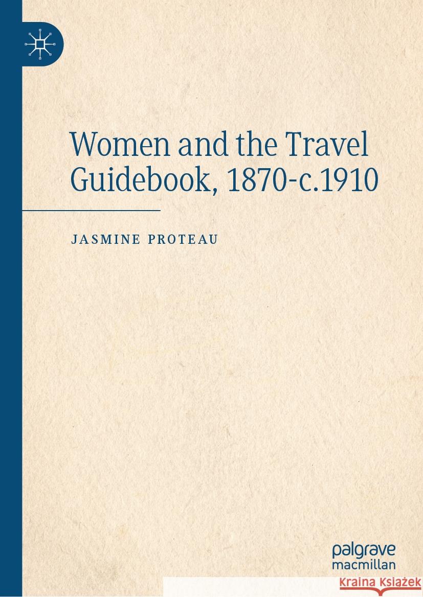 Women and the Travel Guidebook, 1870-C.1910 Jasmine Proteau 9783031800719 Palgrave MacMillan - książka