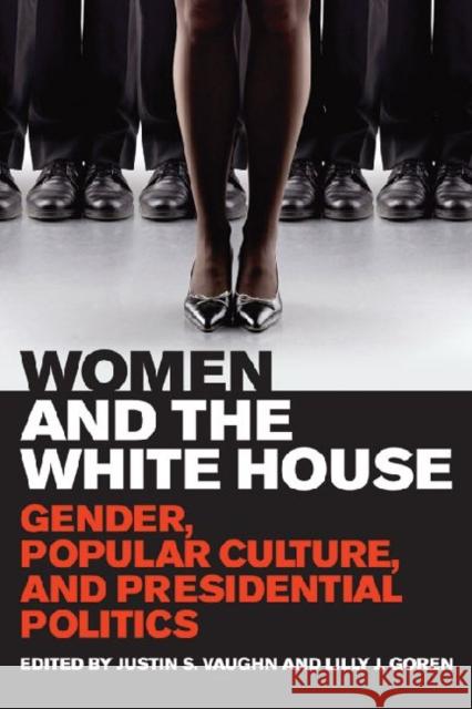 Women and the White House: Gender, Popular Culture, and Presidential Politics Vaughn, Justin S. 9780813141015  - książka