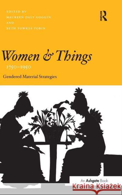 Women and Things, 1750-1950: Gendered Material Strategies Goggin, Maureen Daly 9780754665502 Ashgate Publishing Limited - książka