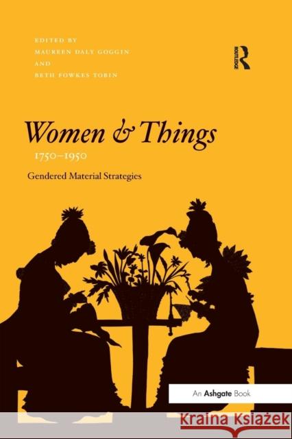 Women and Things, 1750-1950: Gendered Material Strategies Goggin, Maureendaly 9781138257351 Routledge - książka