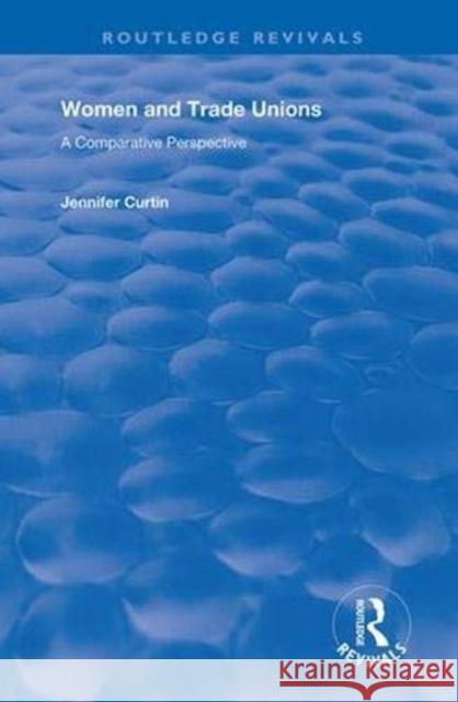 Women and Trade Unions: A Comparative Perspective Jennifer Curtin 9781138370524 Routledge - książka