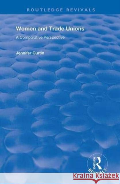 Women and Trade Unions: A Comparative Perspective Jennifer Curtin 9781138370531 Routledge - książka