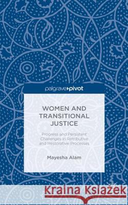Women and Transitional Justice: Progress and Persistent Challenges in Retributive and Restorative Processes Alam, M. 9781137409355 Palgrave Macmillan - książka