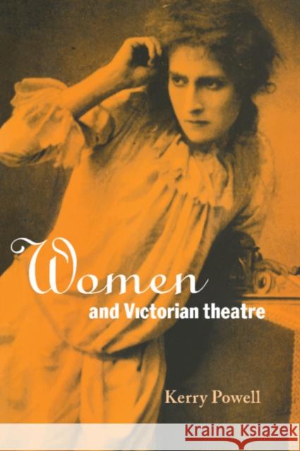 Women and Victorian Theatre Kerry Powell 9780521033299 Cambridge University Press - książka