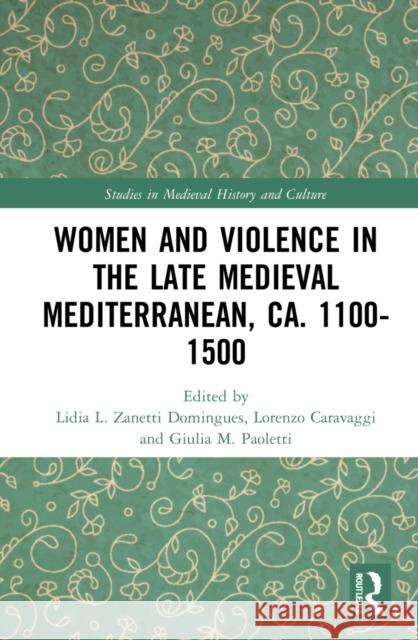 Women and Violence in the Late Medieval Mediterranean, ca. 1100-1500 Zanetti Domingues, Lidia L. 9780367565701 Routledge - książka