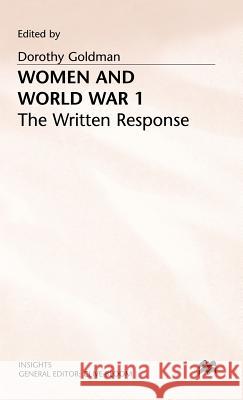 Women and World War 1: The Written Response Goldman, Dorothy 9780333513095 PALGRAVE MACMILLAN - książka