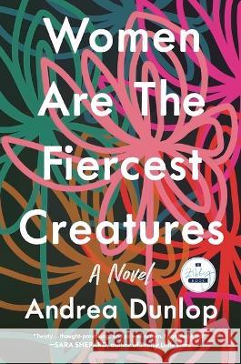 Women Are the Fiercest Creatures Andrea Dunlop 9781958506004 Zibby Books - książka