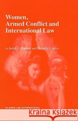 Women, Armed Conflict and International Law Judith Gail Gardam J. G. Gardam M. J. Jarvis 9789041116406 Kluwer Law International - książka