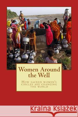 Women Around the Well: How Sacred Women's Circles Are Changing the World Penelope Genter 9781726028202 Createspace Independent Publishing Platform - książka